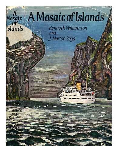 Williamson, Kenneth (1914-1977). Boyd, J. Morton (John Morton) (b. 1925-) - A mosaic of islands / ([by] Kenneth Williamson ... [and] J. Morton Boyd.) [Experiences while studying wild life in some of the more inaccessible islands of Scotland. With plates, illustrations and maps.]
