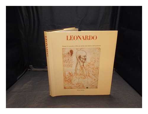 Leonardo, da Vinci (1452-1519) - Leonardo : disegni di Leonardo e della sua cerchia alle Galerie dell'Accademia / Luisa Cogliati Arano