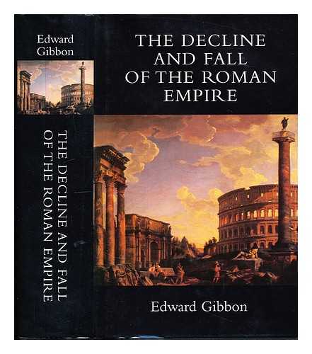 Gibbon, Edward - The History of the Decline and Fall of the Roman Empire: edited and annotated, with an Introduction by Antony Lentin and Brian Norman