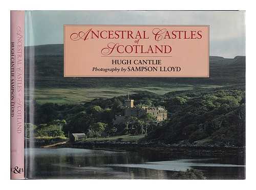 Cantlie, Hugh - Ancestral castles of Scotland / Hugh Cantlie; photography by Sampson Lloyd