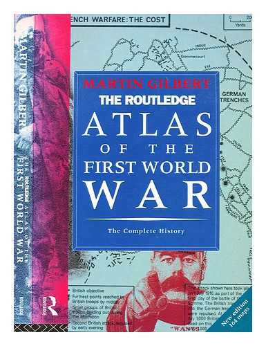 Gilbert, Martin (1936-2015) - The Routledge atlas of the first world war : the complete history / Mart ; introduction by the late Viscount Montgometry of Alamein Gilbert