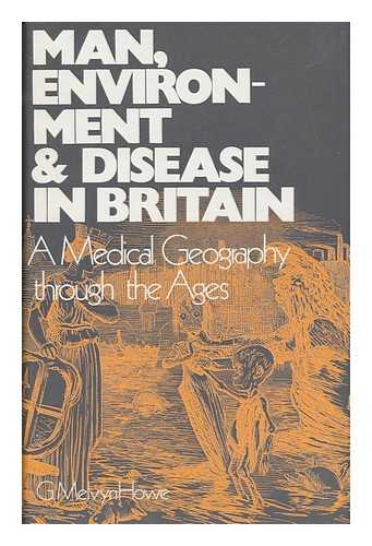 HOWE, GEORGE MELVYN - Man, Environment, and Disease in Britain; a Medical Geography of Britain through the Ages [By] G. Melvyn Howe