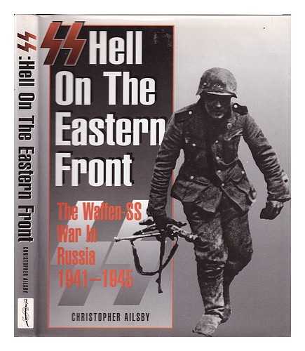 Ailsby, Christopher - SS: hell on the Eastern Front: the Waffen-SS war in Russia, 1941-1945 / Christopher Ailsby