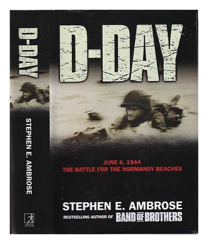 Ambrose, Stephen E - D-Day: June 6, 1944: the climactic battle of World War II, Stephen E. Ambrose