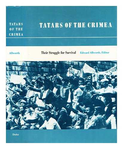 Allworth, Edward [editor] - Tatars of the Crimea : their struggle for survival : original studies from North America, unofficial and official documents from Czarist and Soviet sources : Colloquium : Papers / Edward Allworth [editor]