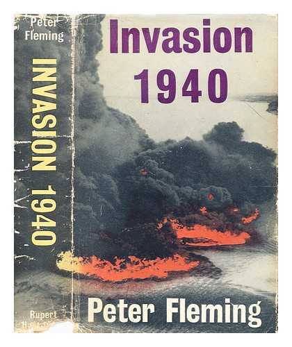 Fleming, Peter - Invasion 1940 : an account of the German preparations and the British counter-measures / [by] Peter Fleming
