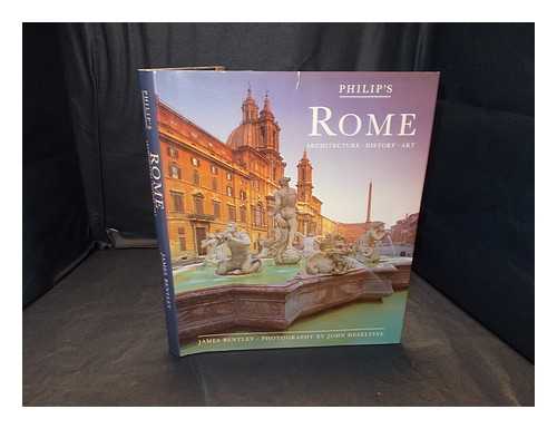 Bentley, James (1937-2000) - Philip's Rome : architecture, history, art / James Bentley ; photography by John Heseltine