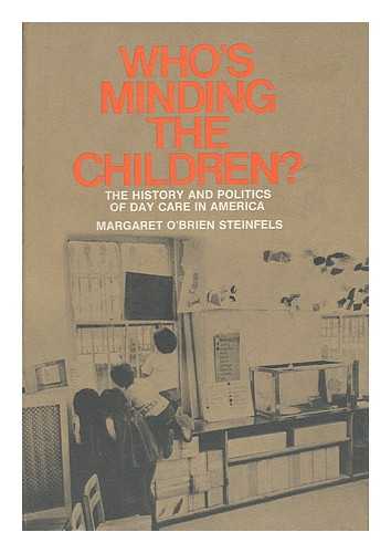 STEINFELS, MARGARET O'BRIEN (1941-) - Who's Minding the Children? The History and Politics of Day Care in America