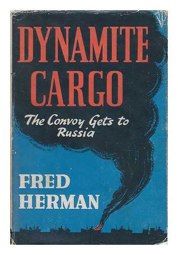 HERMAN, FREDERICK SAWYER - Dynamite Cargo - Convoy to Russia
