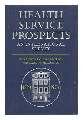 DOUGLAS-WILSON, IAN (1912-) - Health Service Prospects; an International Survey Published on the Lancet's 150th Anniversary in October 1973; Edited by I. Douglas-Wilson and Gordon McLachlan