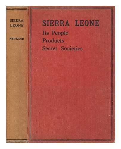 NEWLAND, H. OSMAN - Sierra Leone; its People, Products, and Secret Societies; a Journey by Canoe, Rail, and Hammock, through a Land of Kernels, Coconuts, and Cacao, with Instructions for Planting and Development, by H. Osman Newland. Illustrated by 19 Plates