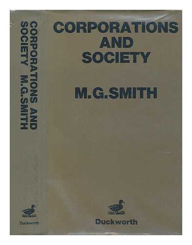 SMITH, M. G. (MICHAEL GARFIELD) - Corporations and Society [By] M. G. Smith