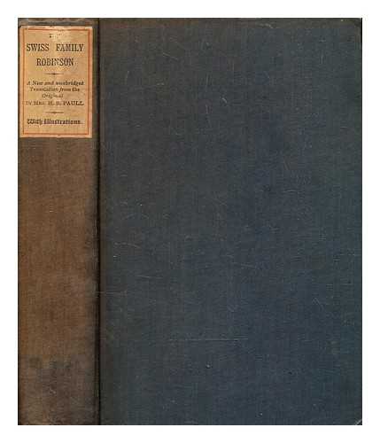 Wyss, Johann David (1743-1818). Paull, H. B. Mrs. - The Swiss family Robinson : or, Adventures in a desert island / [by Johann David Wyss; translated by H.B. Paull]