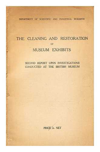 Great Britain. Dept. of Scientific and Industrial Research - The cleaning and restoration of museum exhibits : second report upon investigations conducted at the British Museum / Department of Scientific and Industrial Research, Great Britain. Restoration of ancient bronze and cure of maignant patina