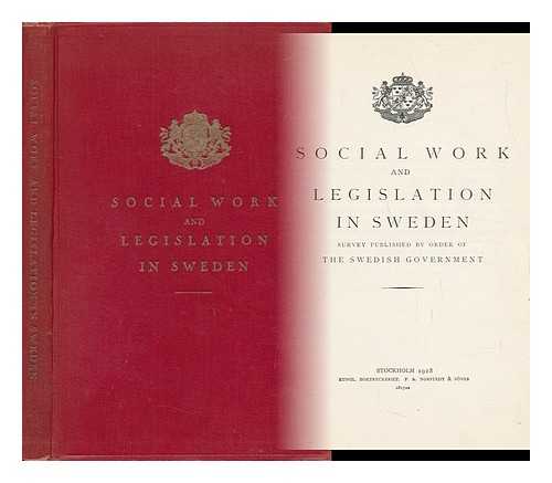 SWEDISH GOVERNMENT - Social Work and Legislation in Sweden. Survey Pub. by Order of the Swedish Government