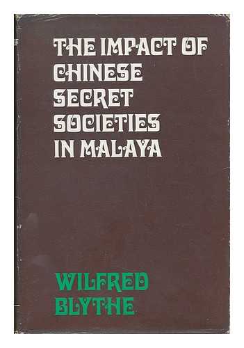 BLYTHE, WILFRED - The Impact of Chinese Secret Societies in Malaya: a Historical Study