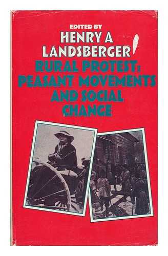 LANDSBERGER, HENRY A. - Rural Protest : Peasant Movements and Social Change / Edited by Henry A. Landsberger