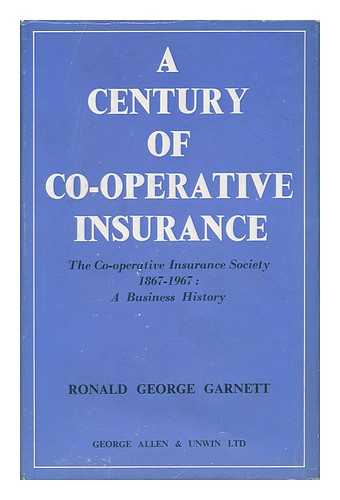 GARNETT, RONALD GEORGE - A Century of Co-Operative Insurance, by R. G. Garnett