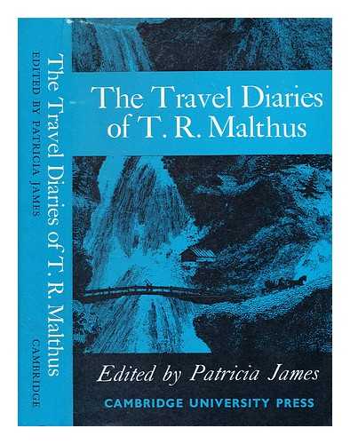 Malthus, T. R. (Thomas Robert) (1766-1834) - The travel diaries of Thomas Robert Malthus / edited by Patricia James. [With plates, including portraits, maps, a genealogical table and a bibliography.]