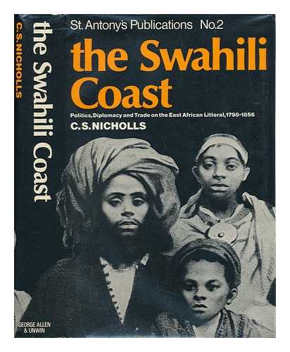 NICHOLLS, CHRISTINE STEPHANIE - The Swahili Coast: Politics, Diplomacy and Trade on the East African Littoral, 1798-1856