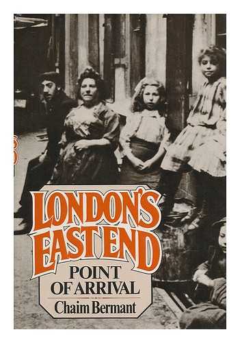 BERMANT, CHAIM (1929-) - London's East End : Point of Arrival / Chaim Bermant