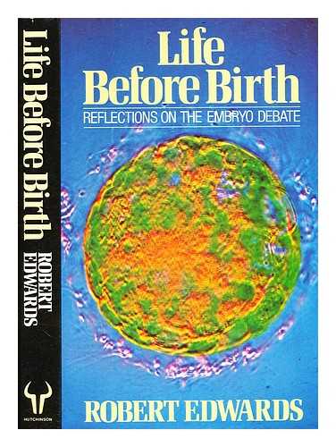 Edwards, R. G. (Robert Geoffrey) (1925-2013) - Life before birth : reflections on the embryo debate / Robert Edwards