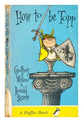 Willans, Geoffrey - How to be topp : a guide to sukcess for tiny pupils, including all there is to kno about space / Geoffrey Willans and Ronald searle ; by Geoffrey Willans