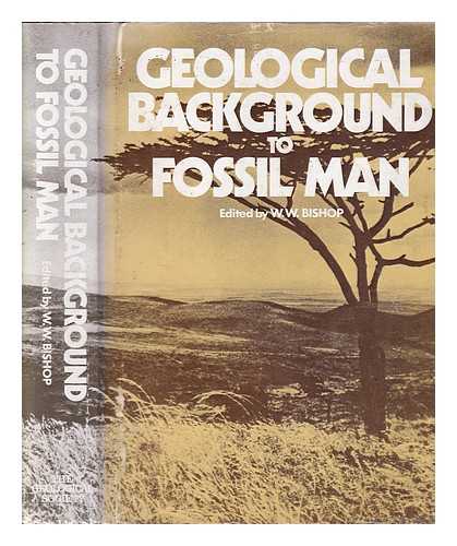 Bishop, Walter W - Geological background to fossil man: recent research in the Gregory Rift Valley, East Africa / edited by Walter W. Bishop