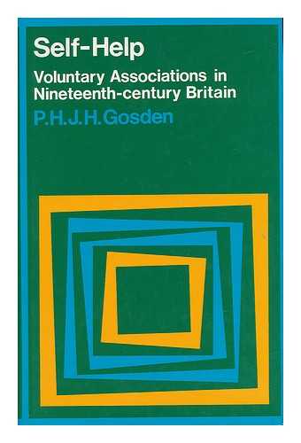 GOSDEN, P. H. J. H. - Self-Help : Voluntary Associations in 19th Century Britain