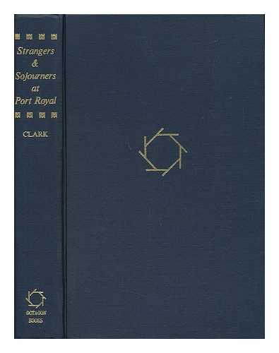 CLARK, RUTH - Strangers & Sojourners At Port Royal; Being an Account of the Connections between the British Isles and the Jansenists of France and Holland