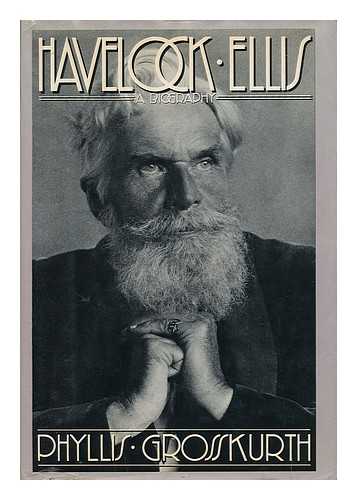GROSSKURTH, PHYLLIS (1924-) - Havelock Ellis : a Biography