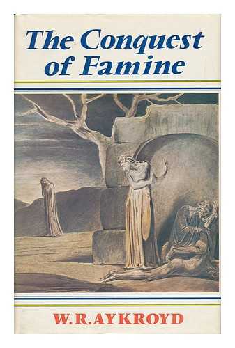 Aykroyd, Wallace Ruddell (1899-) - The Conquest of Famine
