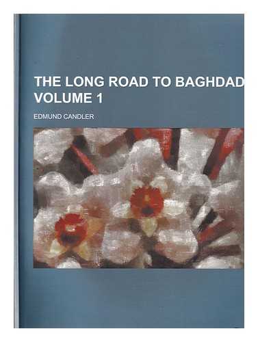 Candler Edmund - The Long road to Baghdad Volume 1/ Edmund Candler