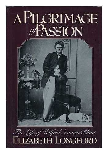 LONGFORD, ELIZABETH (1906-2002) - A Pilgrimage of Passion : the Life of Wilfred Scawen Blunt / Elizabeth Longford