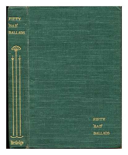 Gilbert, William Schwenck (1836-1911) - Fifty 'Bab' ballads : much sound and little sense
