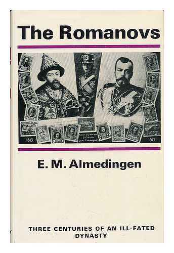 ALMEDINGEN, EDITH MARTHA (1898-1971) - The Romanovs; Three Centuries of an Ill-Fated Dynasty, by E. M. Almedingen