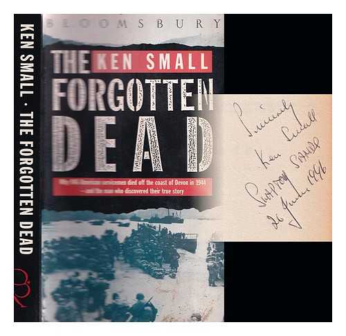 Small, Ken - The forgotten dead : why 946 American servicemen died off the coast of Devon in 1944 - and the man who discovered their true story