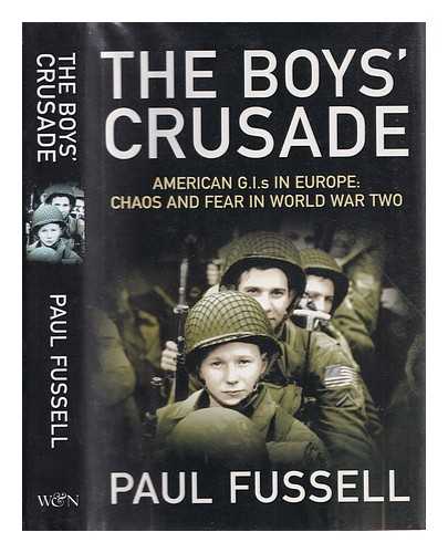 Fussell, Paul - The boys' crusade : the American infantry in Northwestern Europe, 1944-1945