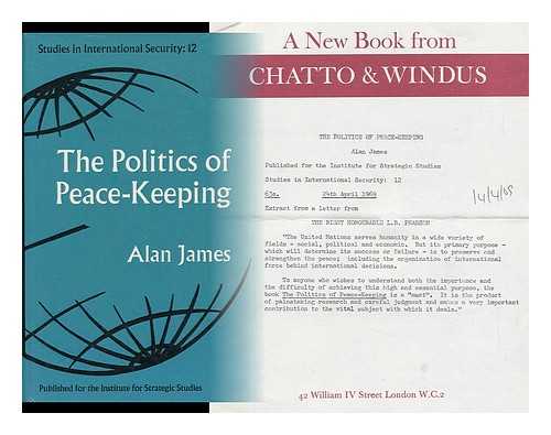 JAMES, ALAN (1933-) - The Politics of Peace-Keeping