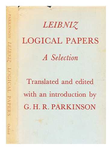 Leibniz, Gottfried Wilhelm, Freiherr von (1646-1716) - Logical papers : a selection / Gottfried Wilhelm von Leibniz ; translated and edited with an introduction by G. H. R. Parkinson