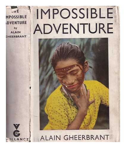Gheerbrant, Alain - The impossible adventure : journey to the far Amazon