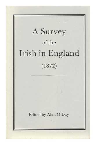 HEINRICK, HUGH (C. 1830-1877). O'DAY, ALAN - A Survey of the Irish in England (1872) / Hugh Heinrick ; Edited by Alan O'Day