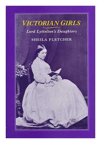 FLETCHER, SHEILA - Victorian Girls : Lord Lyttelton's Daughters / Sheila Fletcher