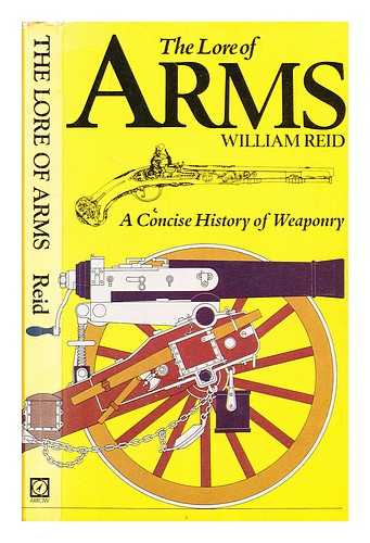 Reid, William - The lore of arms : a concise history of weaponry