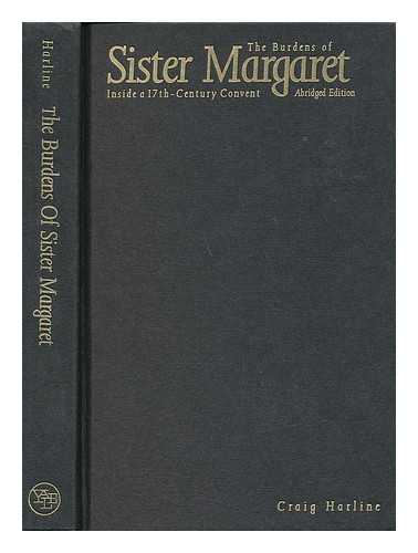 HARLINE, CRAIG E. - The Burdens of Sister Margaret : Inside a Seventeenth-Century Convent / Craig Harline