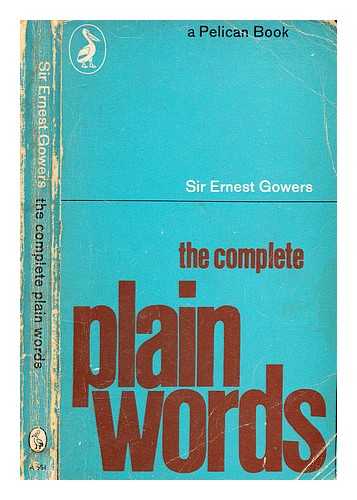 Gowers, Ernest, Sir (1880-1966) - The complete Plain words [by] Sir Ernest Gowers