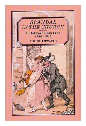 OUTHWAITE, R. B. - Scandal in the Church : Dr. Edward Drax Free, 1764-1843 / R. B. Outhwaite