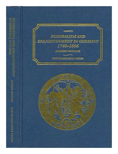 UMBACH, MAIKEN - Federalism and Enlightenment in Germany, 1740-1806 / Maiken Umbach