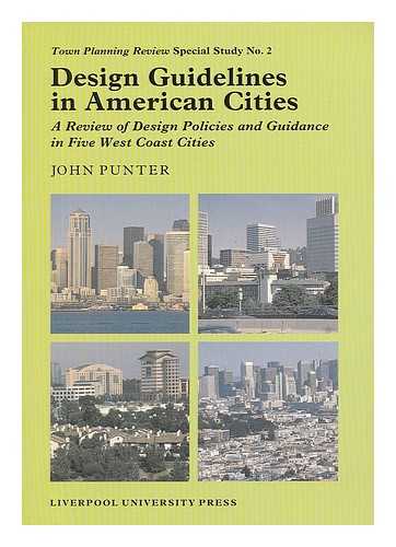 PUNTER, JOHN - Design Guidelines in American Cities : a Review of Design Policies and Guidance in Five West Coast Cities