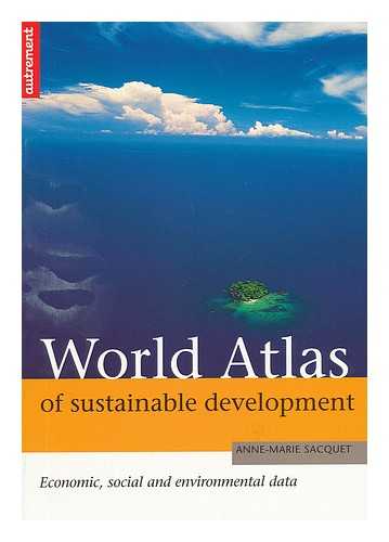 SACQUET, ANNE-MARIE - World Atlas of Sustainable Development / Anne-Marie Sacquet